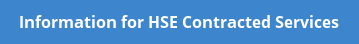 Information for HSE Contracted Services Information for HSE Contracted Services